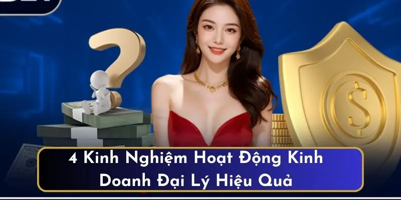 4 kinh nghiệm hoạt động kinh doanh đại lý hiệu quả