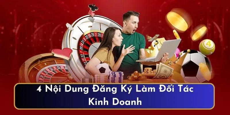 4 nội dung cơ bản cần tìm hiểu khi đăng ký làm đối tác kinh doanh